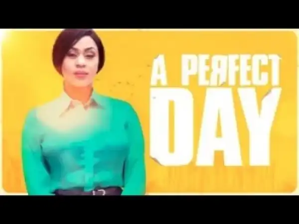 Video: A PERFECT DAY - Latest 2017 Nigerian Nollywood Drama Movie (20 min preview)